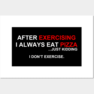 After Excercising I Always Eat Pizza | Just Kidding I Don't Excercise Posters and Art